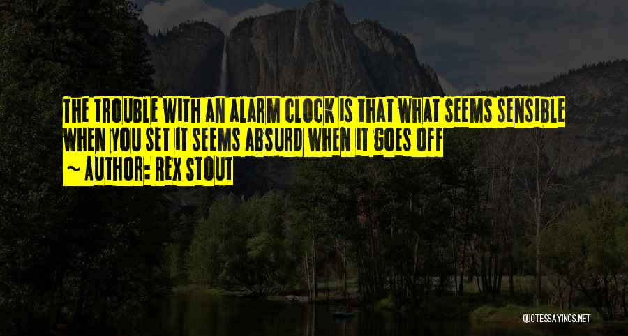 Alarm Clock Quotes By Rex Stout