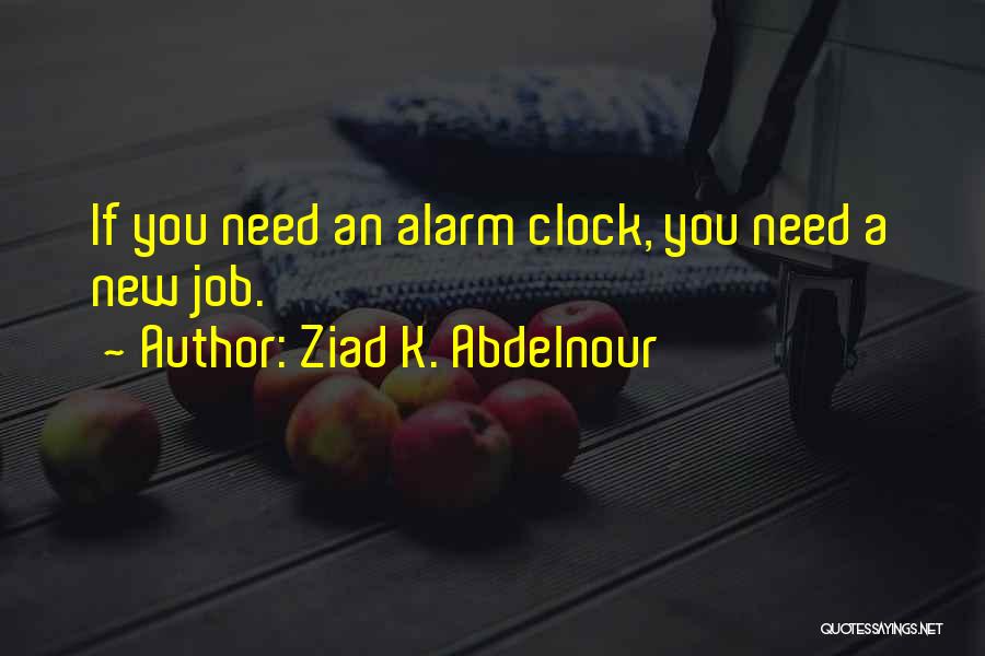 Alarm Clock Quotes By Ziad K. Abdelnour