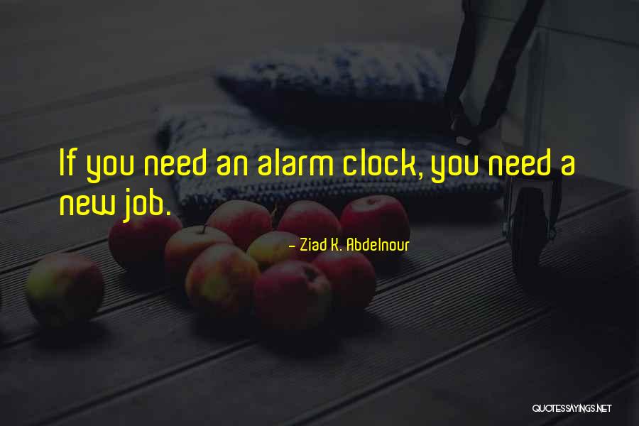 Alarm Clock Quotes By Ziad K. Abdelnour