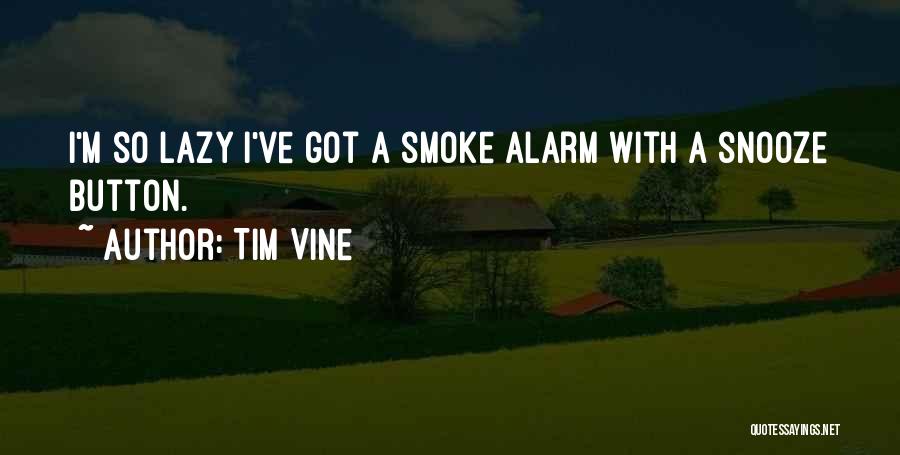 Alarm Snooze Quotes By Tim Vine