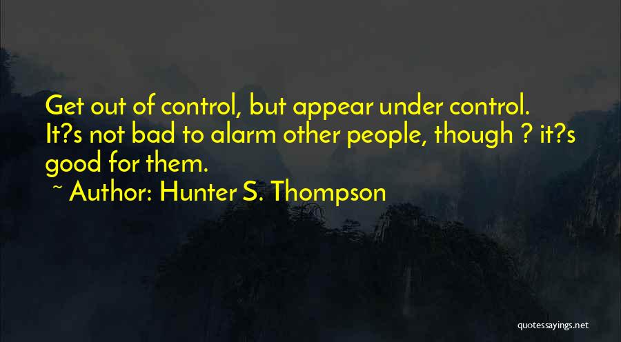 Alarms Quotes By Hunter S. Thompson