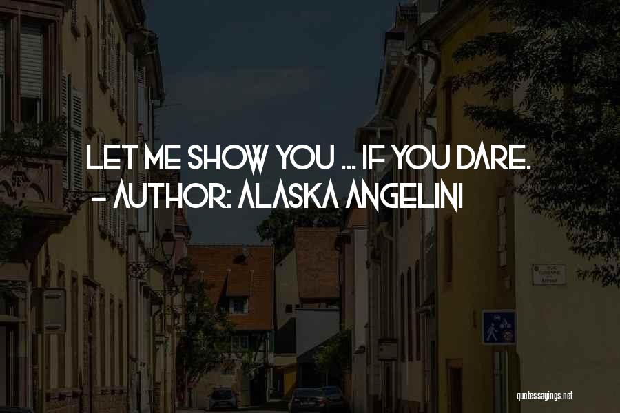 Alaska Angelini Quotes 854535