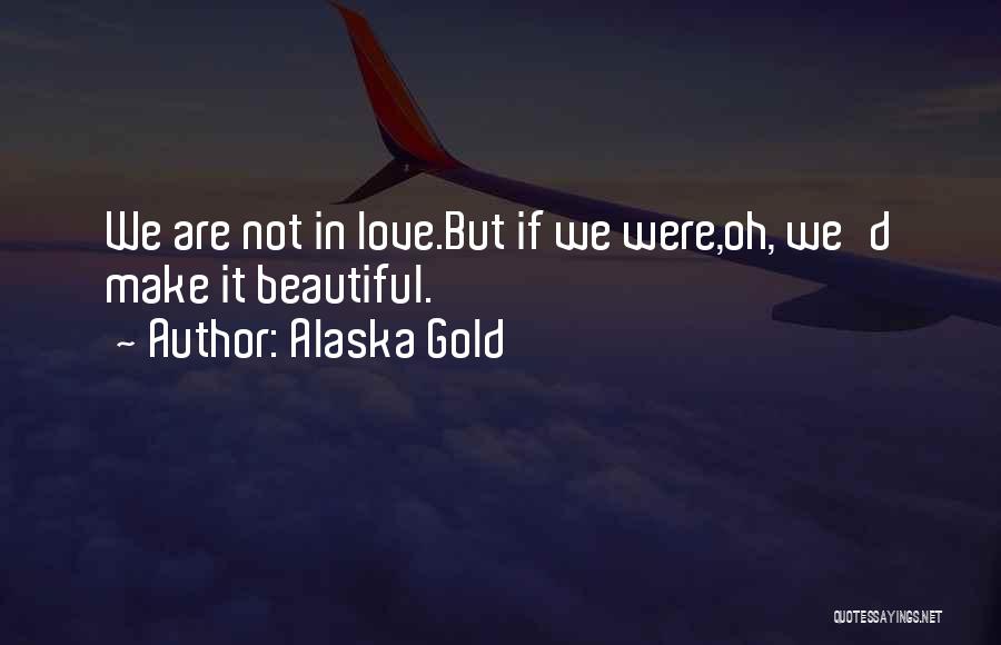 Alaska Quotes By Alaska Gold