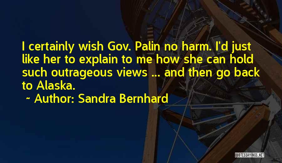 Alaska Quotes By Sandra Bernhard