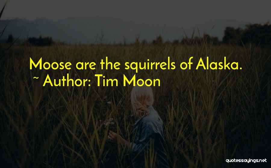 Alaska Quotes By Tim Moon