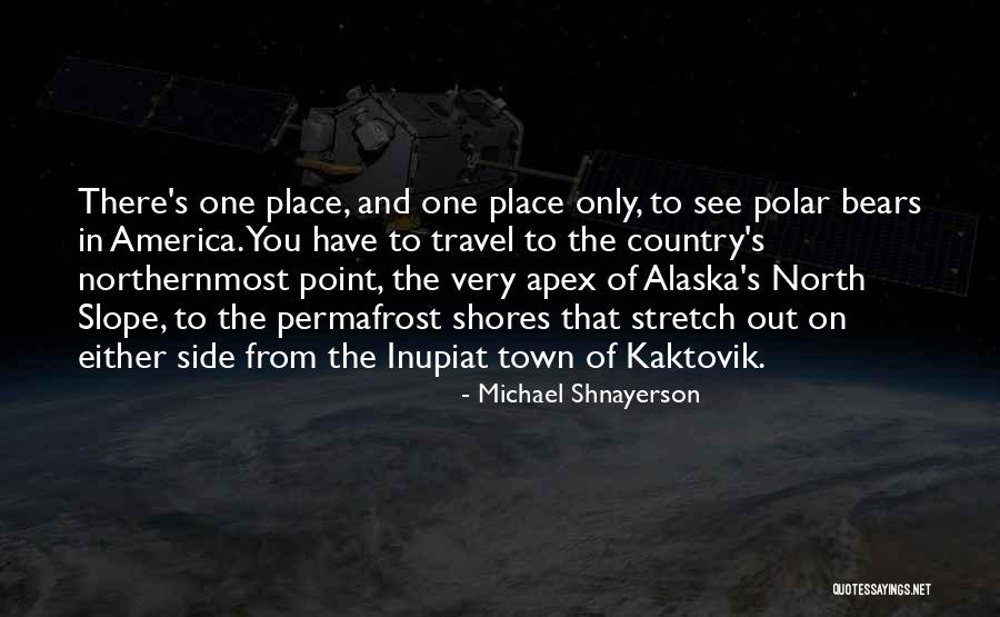 Alaska Travel Quotes By Michael Shnayerson Alaska Travel Quotes By Michael Shnayerson