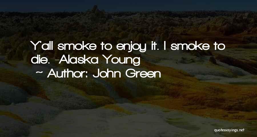 Alaska Young Quotes By John Green