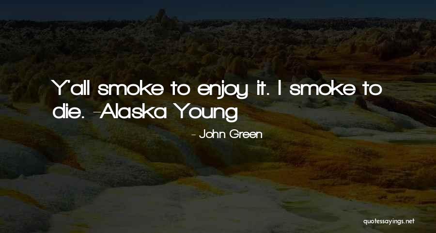 Alaska Young Quotes By John Green