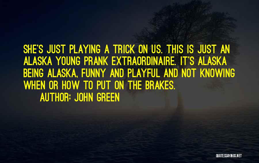 Alaska Young Quotes By John Green