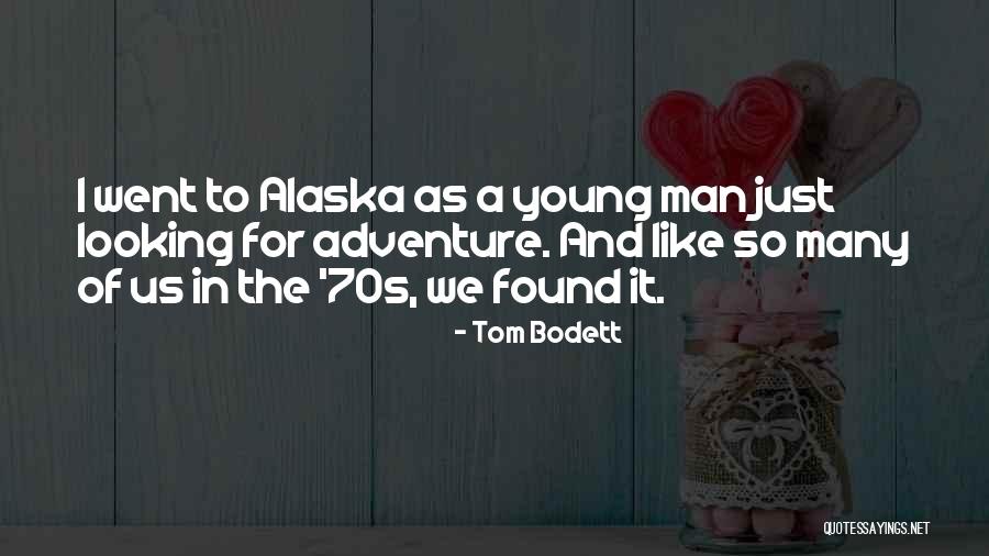 Alaska Young Quotes By Tom Bodett Alaska Young Quotes By Tom Bodett