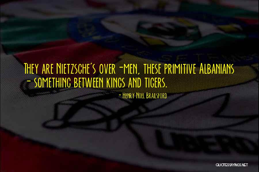 Albanians Quotes By Henry Noel Brailsford Albanians Quotes By Henry Noel Brailsford