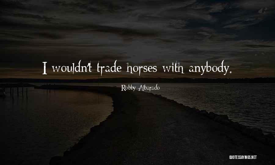 Albarado Robby Quotes By Robby Albarado Albarado Robby Quotes By Robby Albarado
