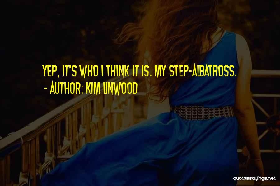 Albatross Quotes By Kim Linwood