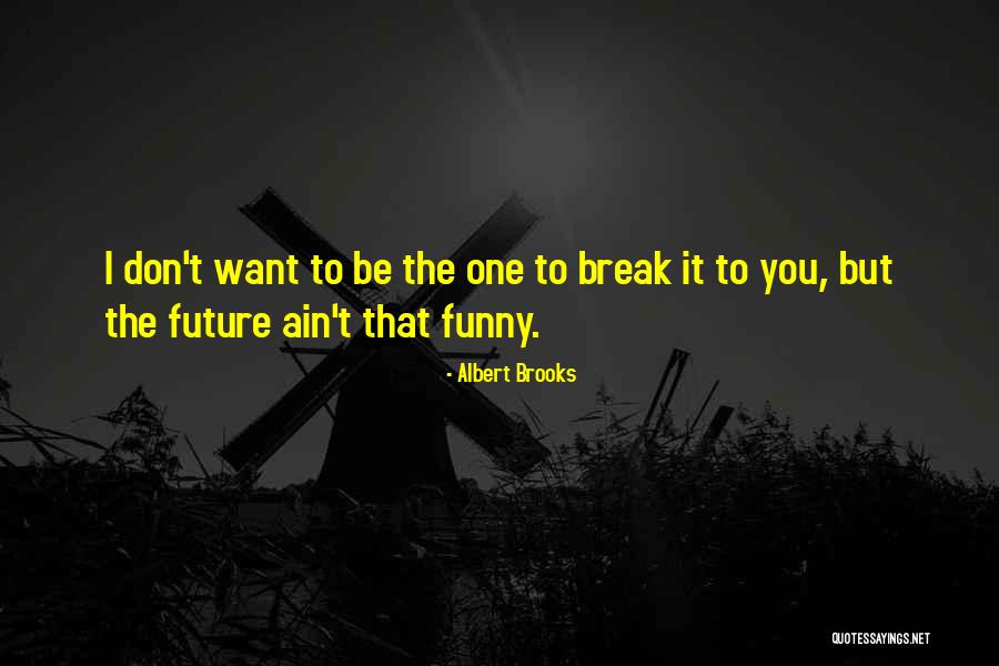 Albert Brooks Quotes 2228699 Albert Brooks Quotes 2228699