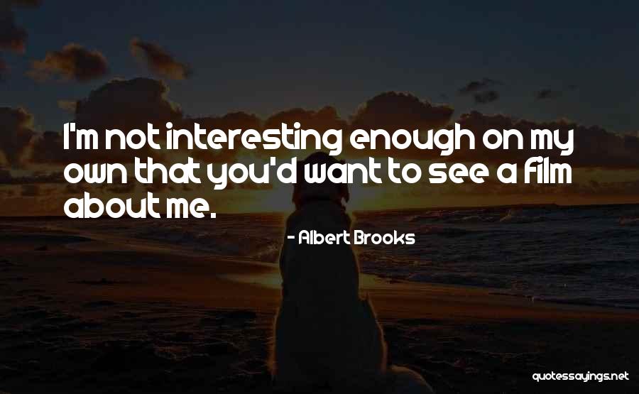 Albert Brooks Quotes 889720 Albert Brooks Quotes 889720