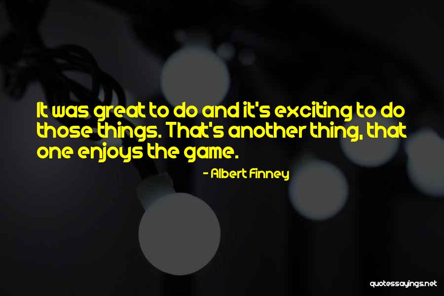 Albert Finney Quotes 1360523