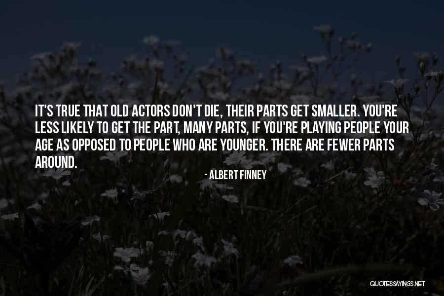 Albert Finney Quotes 2080394