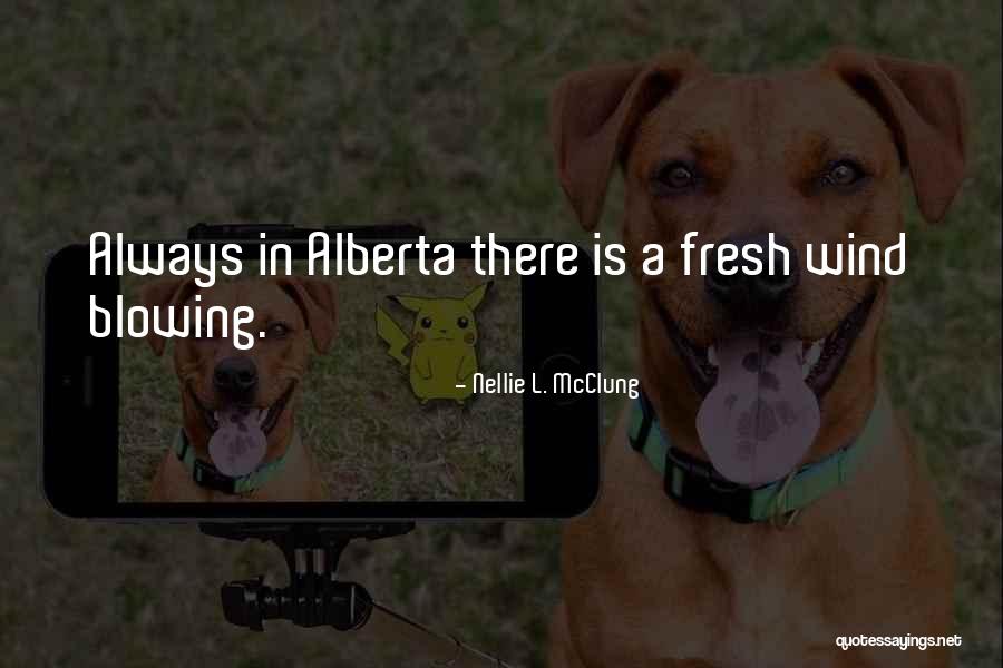 Alberta Quotes By Nellie L. McClung Alberta Quotes By Nellie L. McClung