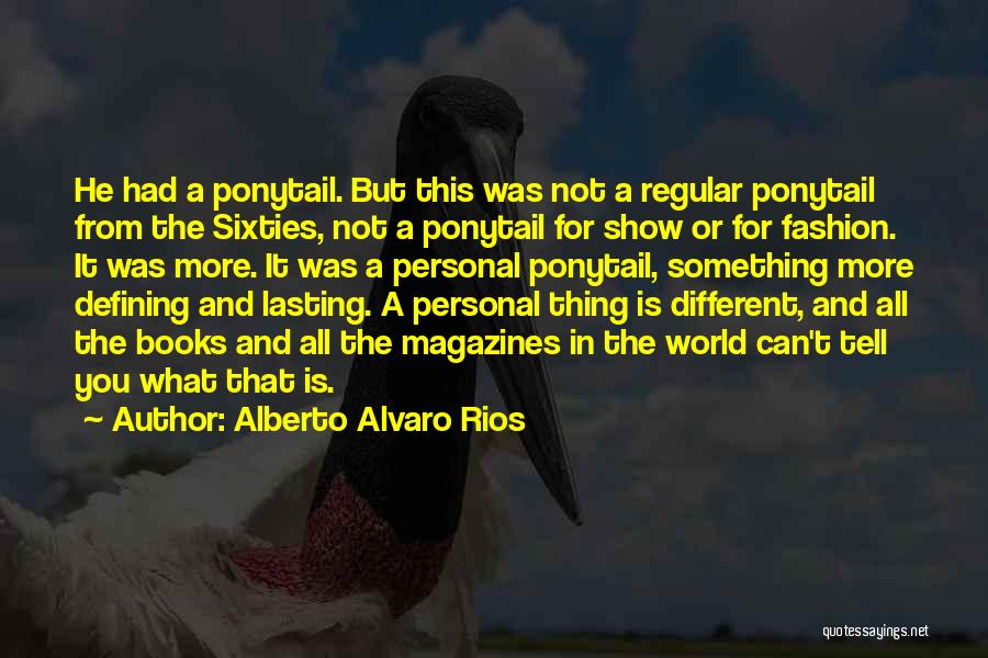 Alberto Alvaro Rios Quotes 1333668