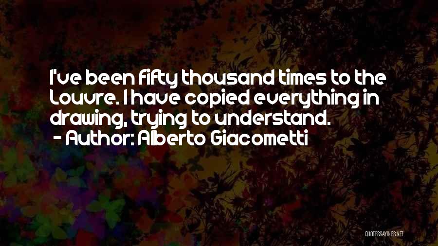 Alberto Giacometti Quotes 2209904