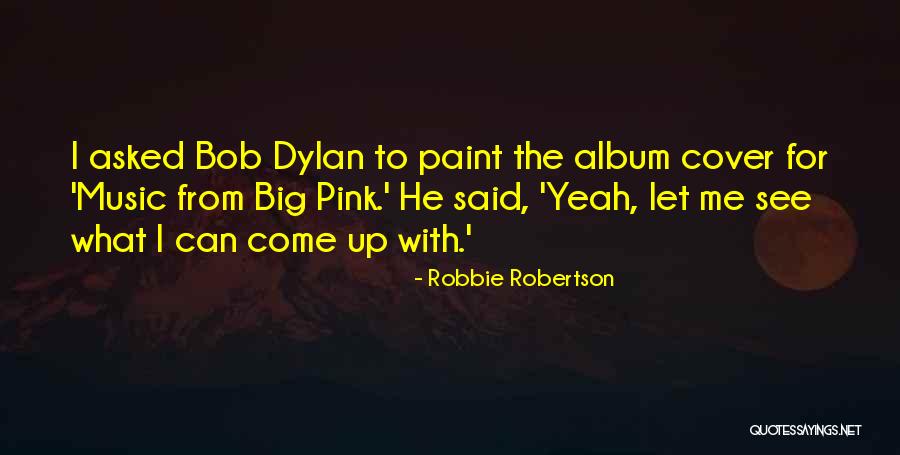 Album Cover Quotes By Robbie Robertson Album Cover Quotes By Robbie Robertson