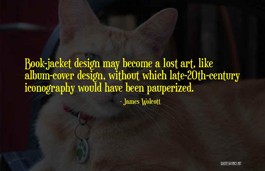 Album Design Quotes By James Wolcott Album Design Quotes By James Wolcott