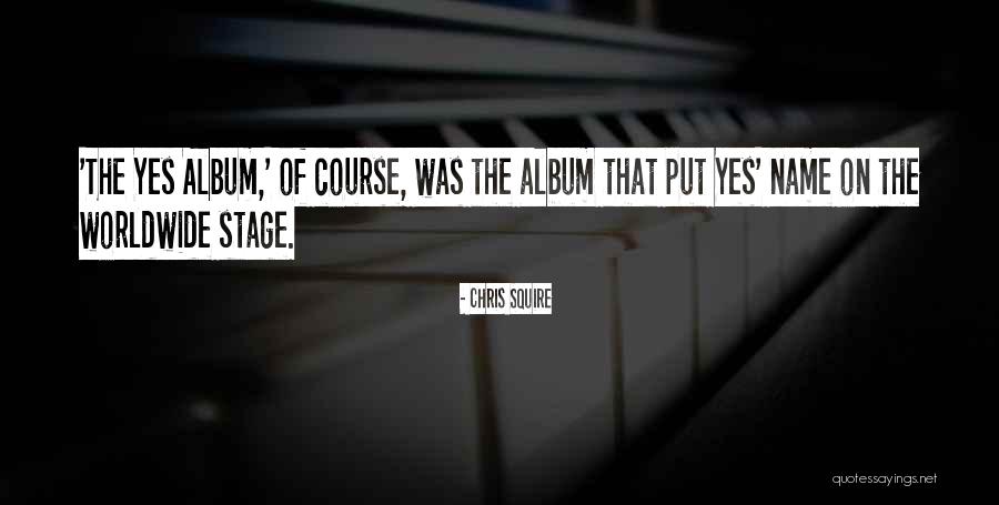 Album Name For Quotes By Chris Squire Album Name For Quotes By Chris Squire