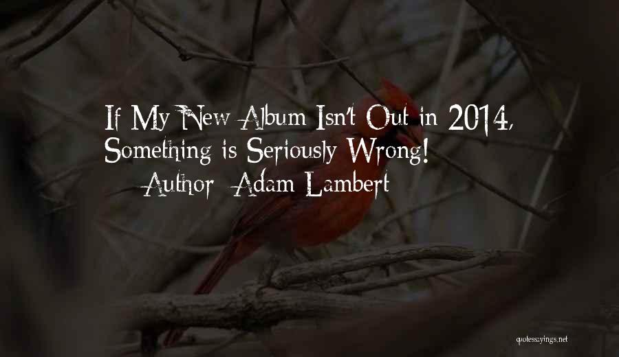 Albums Quotes By Adam Lambert