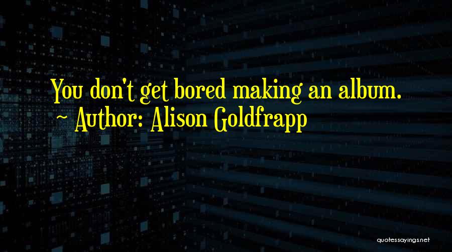 Albums Quotes By Alison Goldfrapp