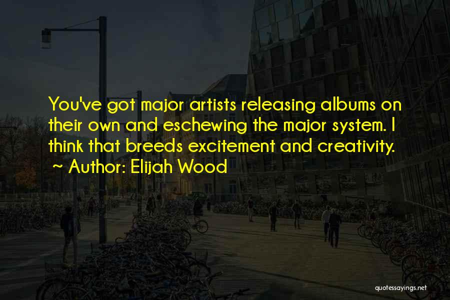 Albums Quotes By Elijah Wood