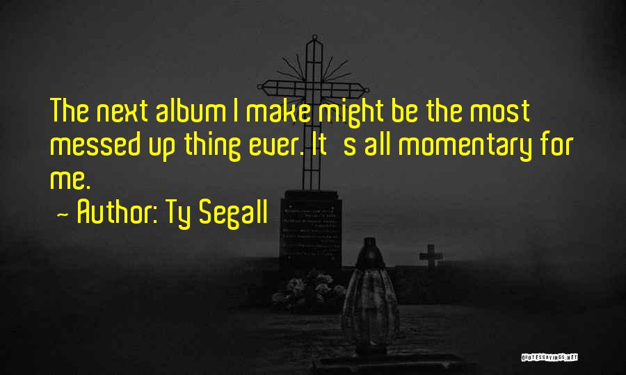 Albums Quotes By Ty Segall