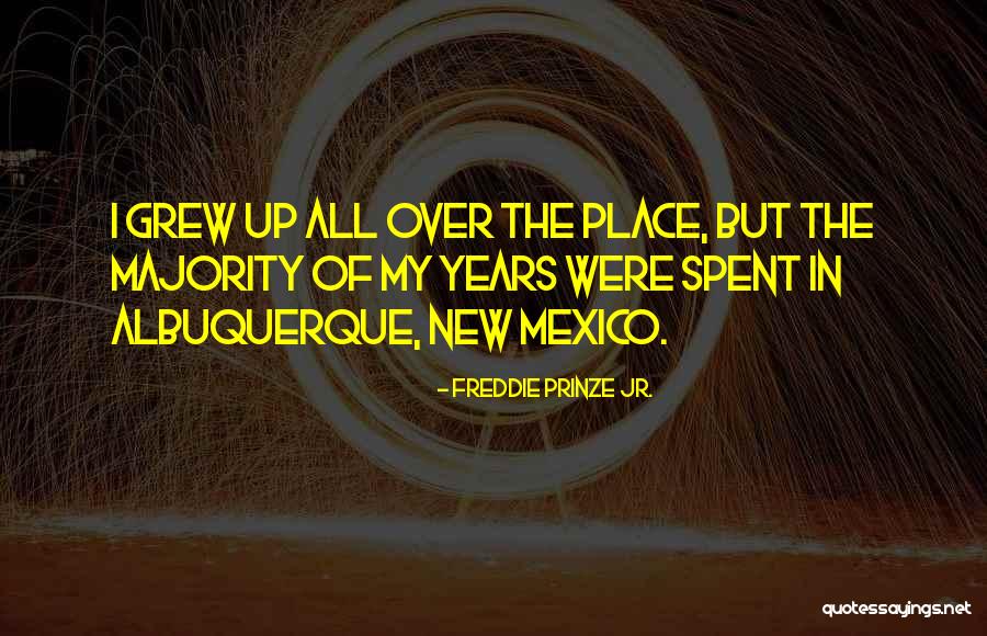 Albuquerque New Mexico Quotes By Freddie Prinze Jr.