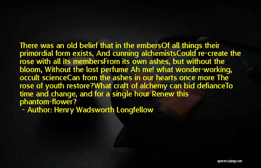 Alchemists Quotes By Henry Wadsworth Longfellow