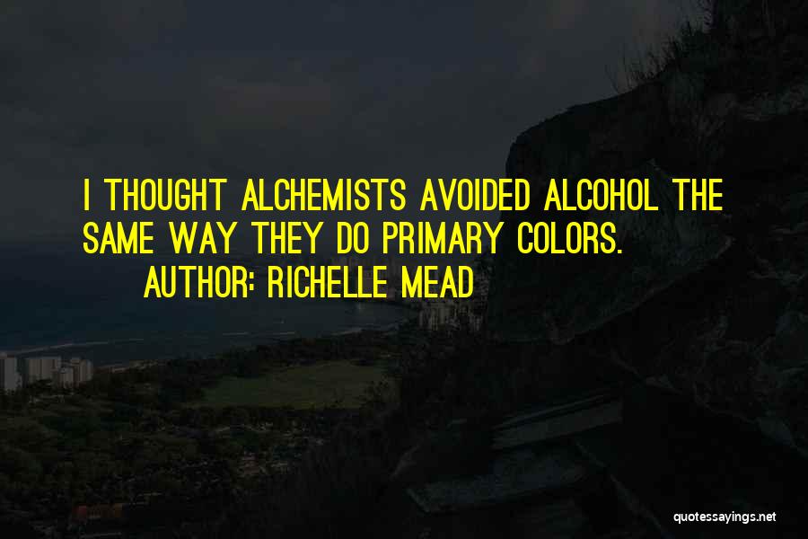 Alchemists Quotes By Richelle Mead