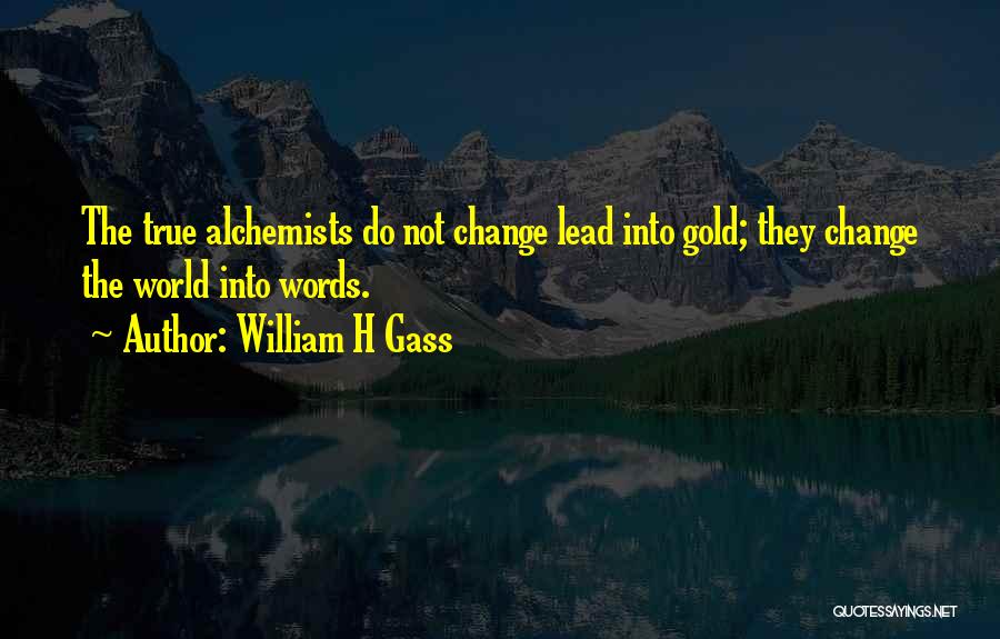 Alchemists Quotes By William H Gass