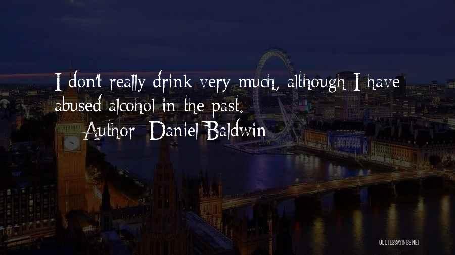 Alcohol Abuse Quotes By Daniel Baldwin