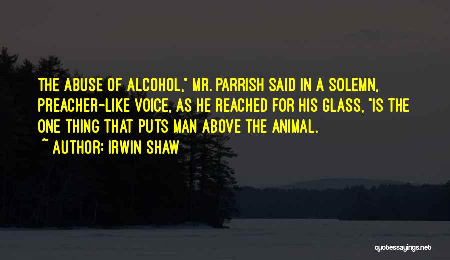 Alcohol Abuse Quotes By Irwin Shaw