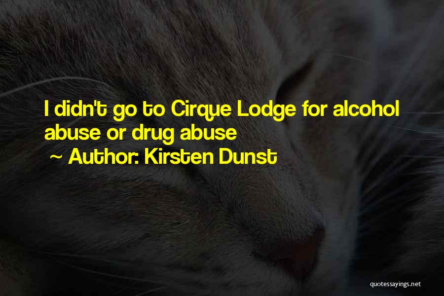 Alcohol Abuse Quotes By Kirsten Dunst