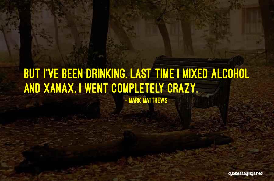 Alcohol And Drinking Quotes By Mark Matthews Alcohol And Drinking Quotes By Mark Matthews
