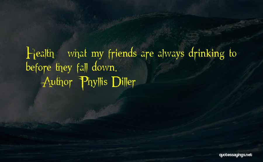 Alcohol And Friends Quotes By Phyllis Diller