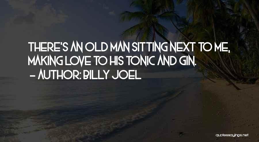 Alcohol And Love Quotes By Billy Joel