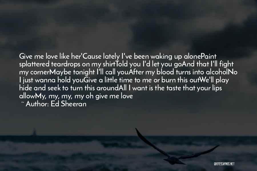 Alcohol And Love Quotes By Ed Sheeran