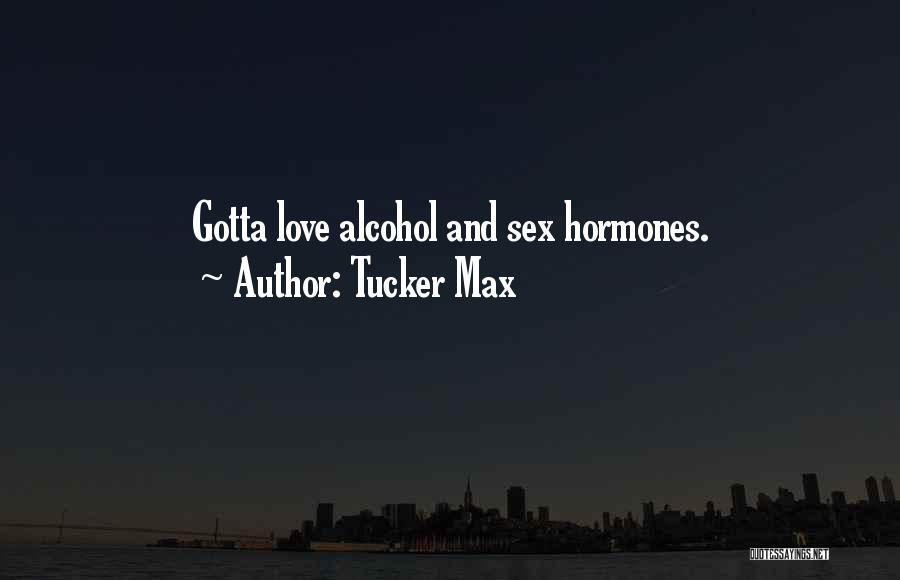 Alcohol And Love Quotes By Tucker Max