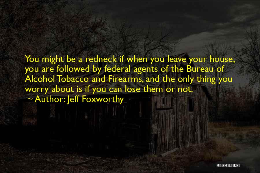 Alcohol And Tobacco Quotes By Jeff Foxworthy