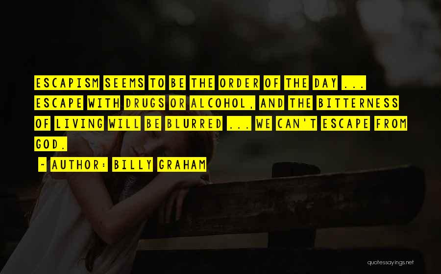 Alcohol Escapism Quotes By Billy Graham