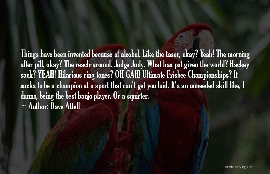 Alcohol Funny Quotes By Dave Attell