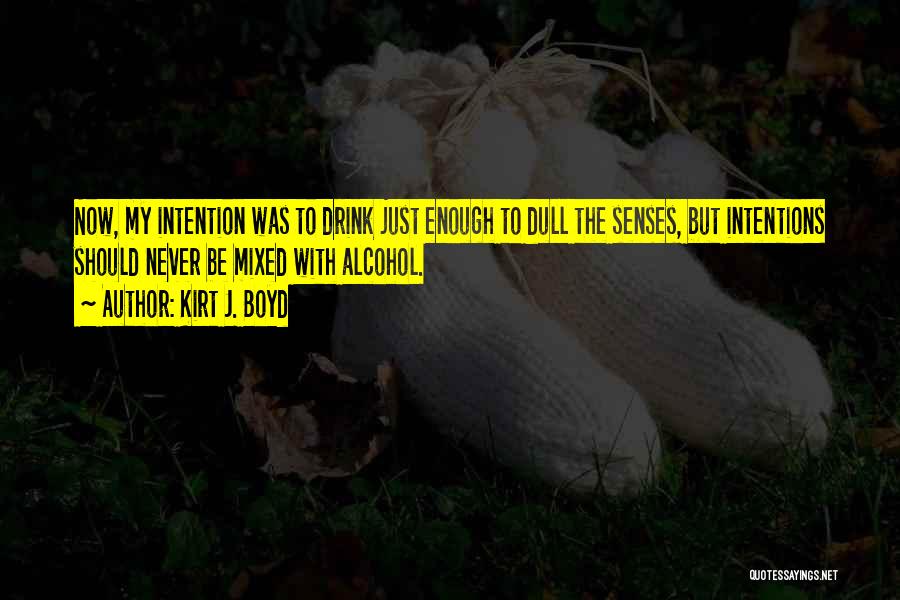 Alcohol Funny Quotes By Kirt J. Boyd