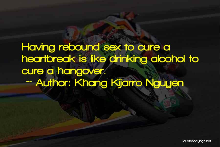 Alcohol Hangover Quotes By Khang Kijarro Nguyen