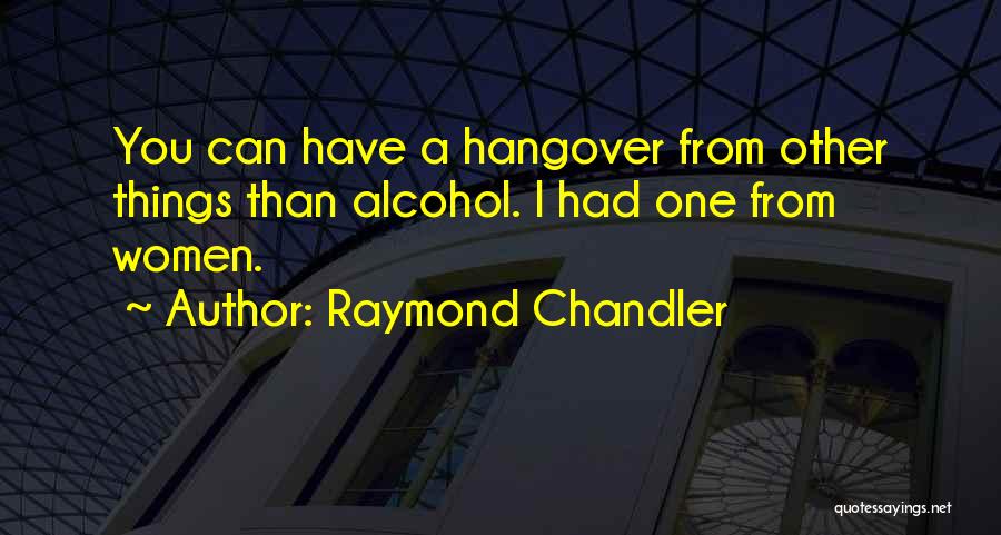 Alcohol Hangover Quotes By Raymond Chandler