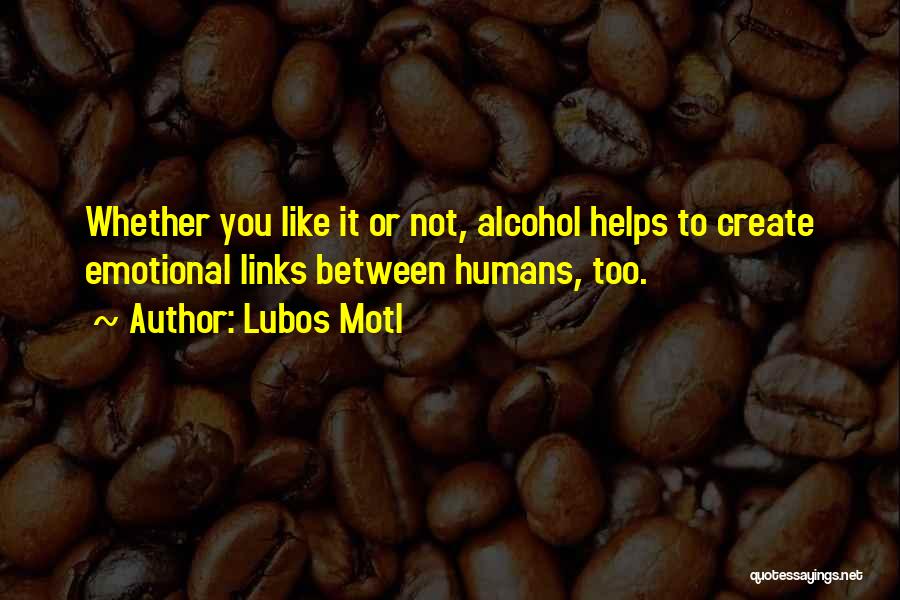 Alcohol Helps Quotes By Lubos Motl